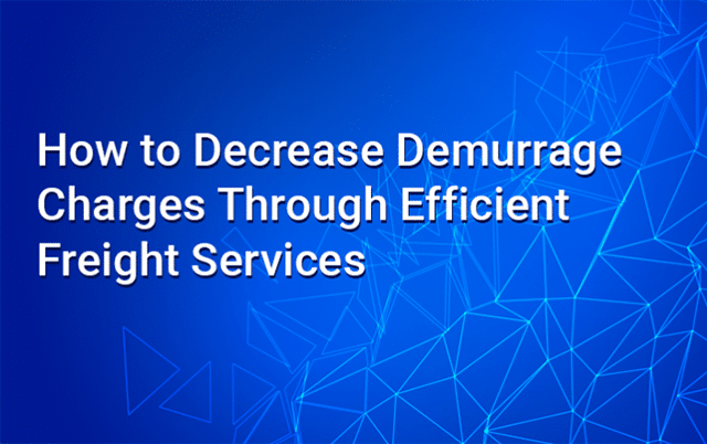 how-to-decrease-demurrage-charges-through-efficient-freight-services-640x402-1.png