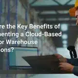 Key Benefits of Implementing a Cloud-Based WMS for Warehouse Operations